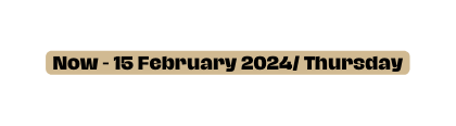 Now 15 February 2024 Thursday
